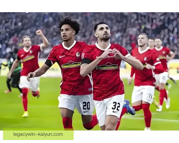 弗赖堡战术解析：合理布局提升防守稳定性，表现稳健备受关注